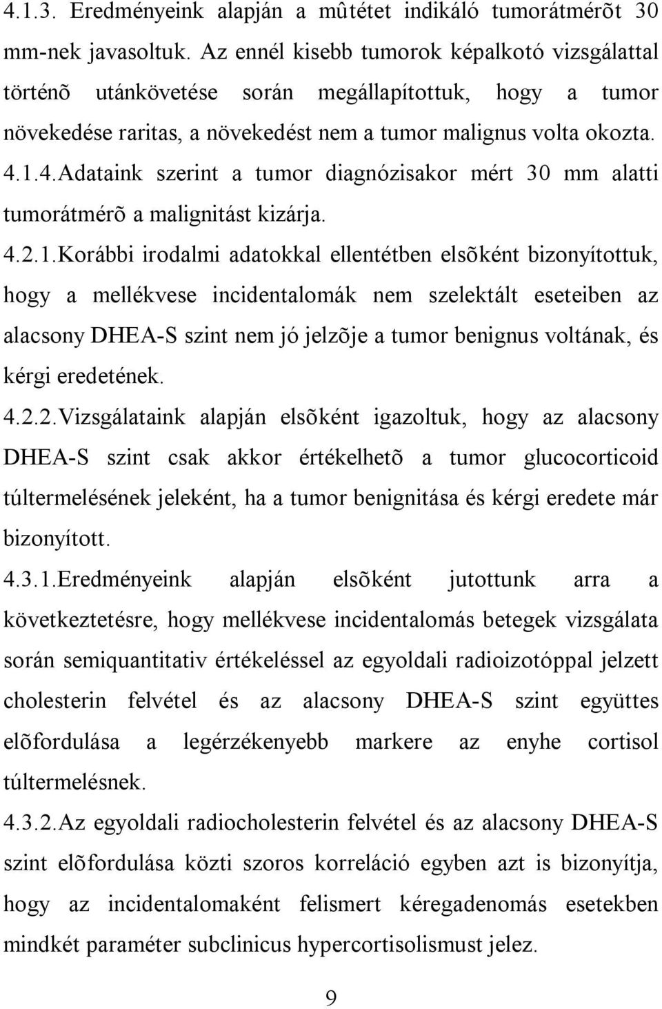 1.4.Adataink szerint a tumor diagnózisakor mért 30 mm alatti tumorátmérõ a malignitást kizárja. 4.2.1.Korábbi irodalmi adatokkal ellentétben elsõként bizonyítottuk, hogy a mellékvese incidentalomák