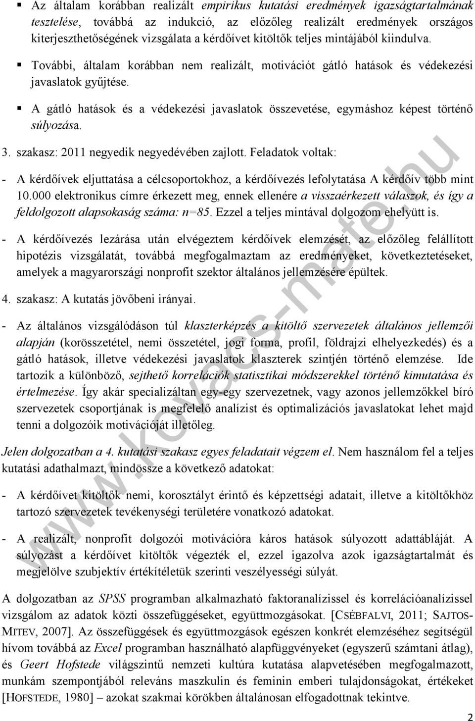 A gátló hatások és a védekezési javaslatok összevetése, egymáshoz képest történő súlyozása. 3. szakasz: 2011 negyedik negyedévében zajlott.