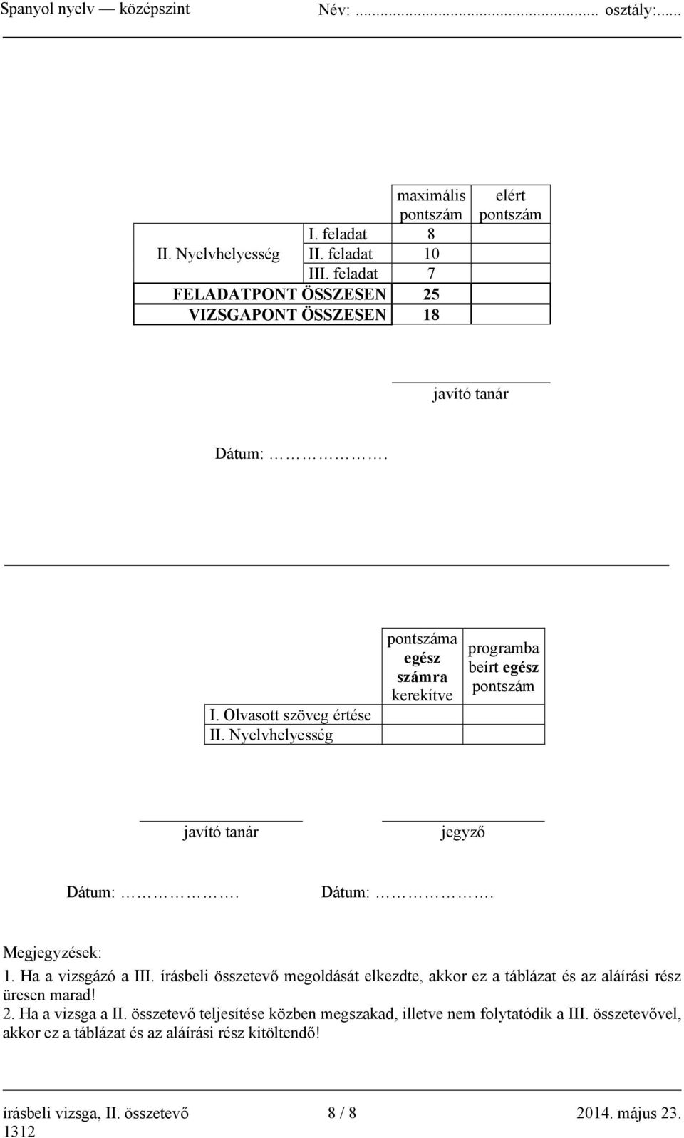 írásbeli összetevő megoldását elkezdte, akkor ez a táblázat és az aláírási rész üresen marad! 2. Ha a vizsga a II.