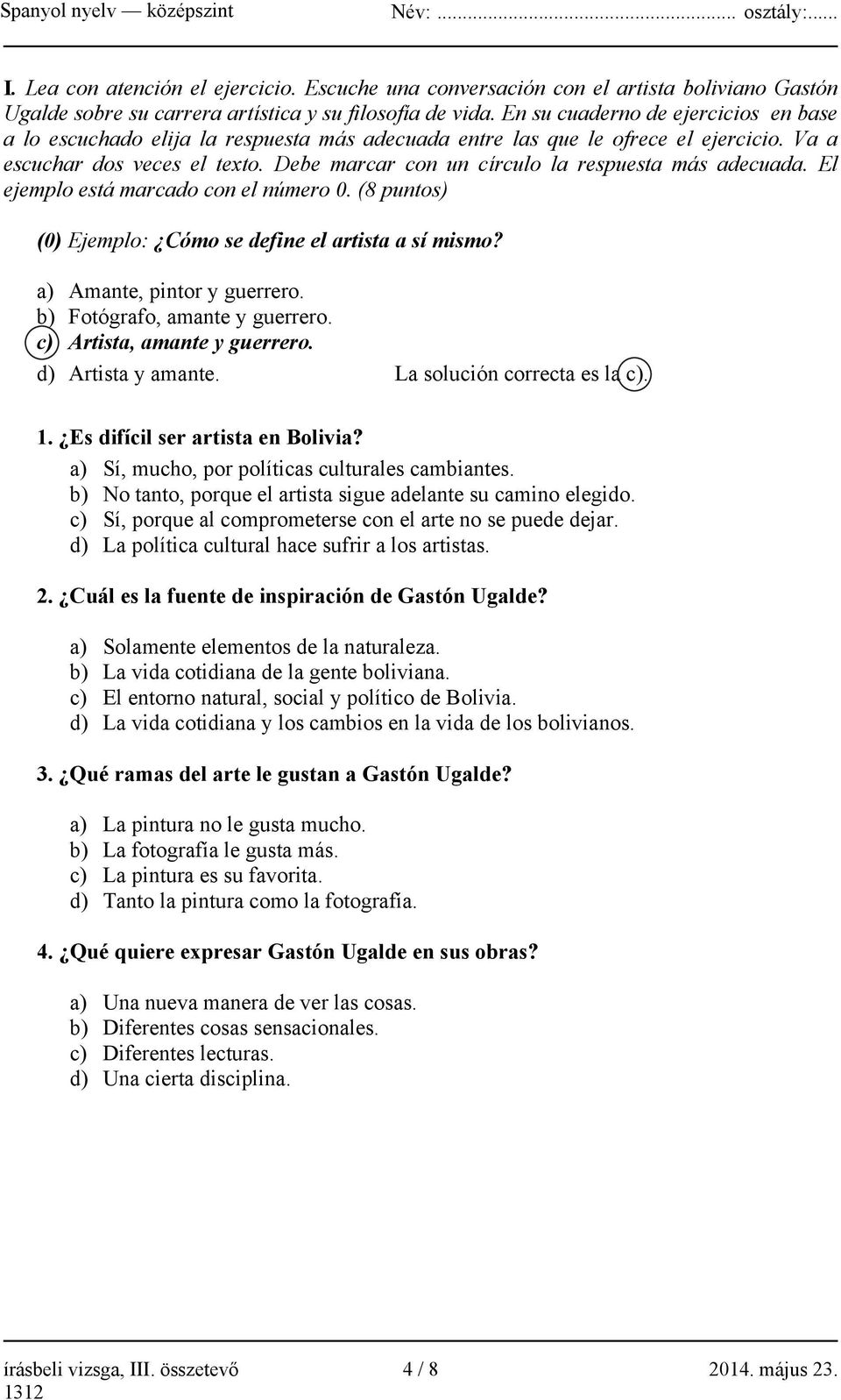 Debe marcar con un círculo la respuesta más adecuada. El ejemplo está marcado con el número 0. (8 puntos) (0) Ejemplo: Cómo se define el artista a sí mismo? a) Amante, pintor y guerrero.