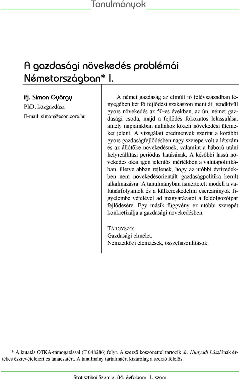német gazdasági csoda, majd a fejlődés fokozatos lelassulása, amely napjainkban nullához közeli növekedési ütemeket jelent.