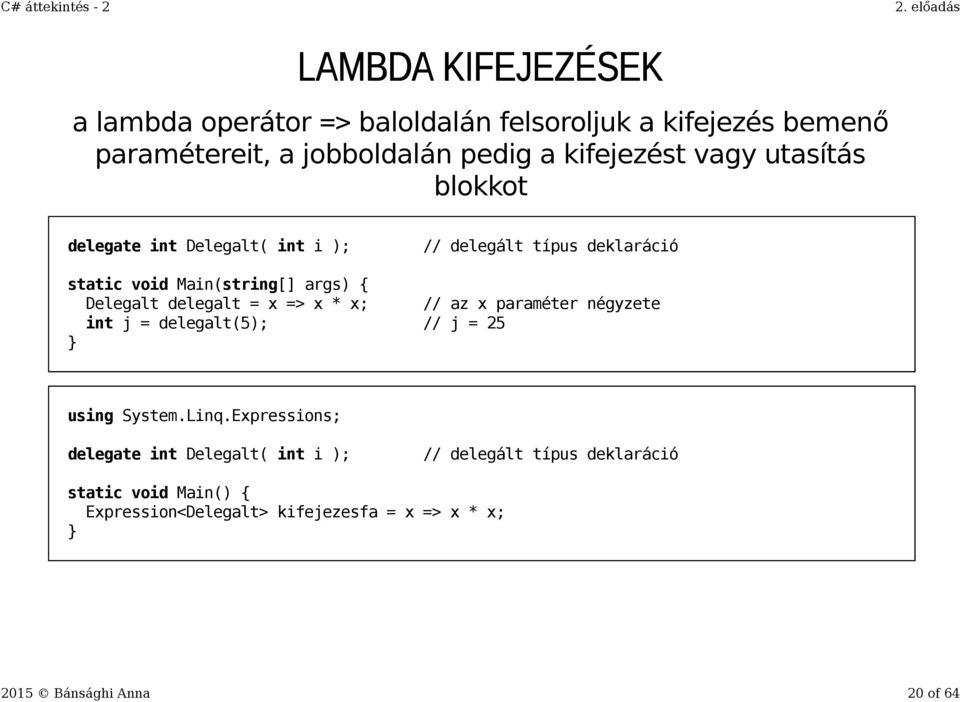 delegalt = x => x * x; // az x paraméter négyzete int j = delegalt(5); // j = 25 using System.Linq.