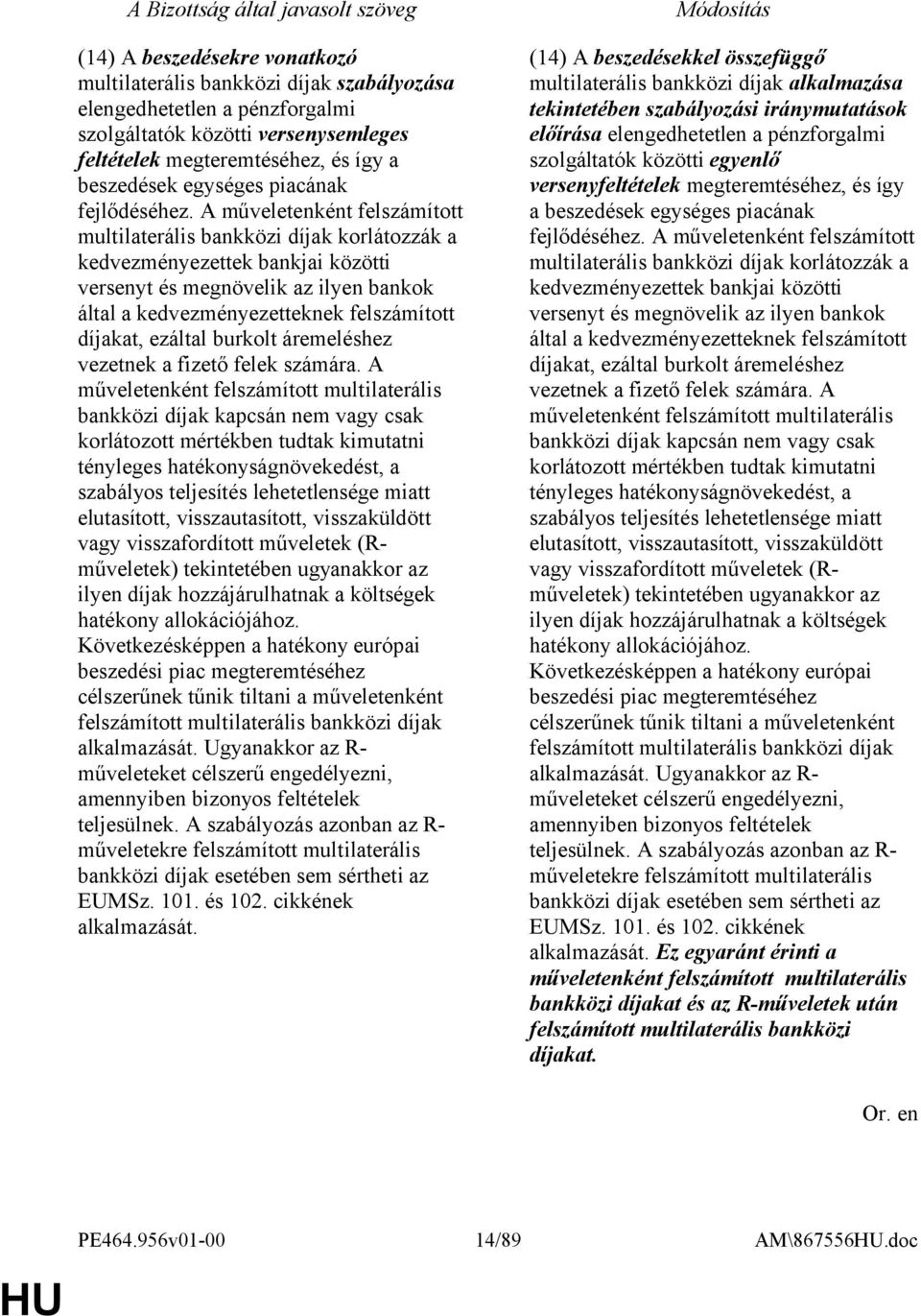 A műveletenként felszámított multilaterális bankközi díjak korlátozzák a kedvezményezettek bankjai közötti versenyt és megnövelik az ilyen bankok által a kedvezményezetteknek felszámított díjakat,