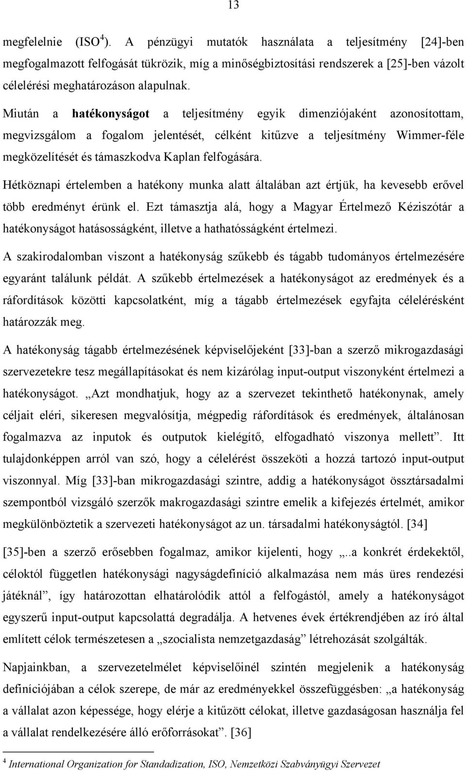 Miután a hatékonyságot a teljesítmény egyik dimenziójaként azonosítottam, megvizsgálom a fogalom jelentését, célként kitűzve a teljesítmény Wimmer-féle megközelítését és támaszkodva Kaplan