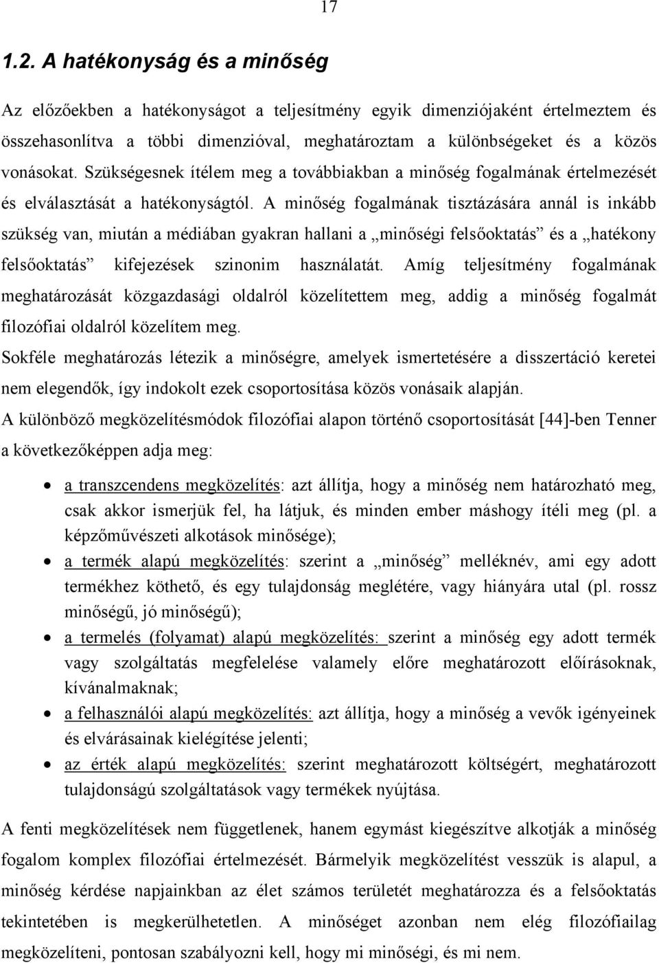 Szükségesnek ítélem meg a továbbiakban a minőség fogalmának értelmezését és elválasztását a hatékonyságtól.