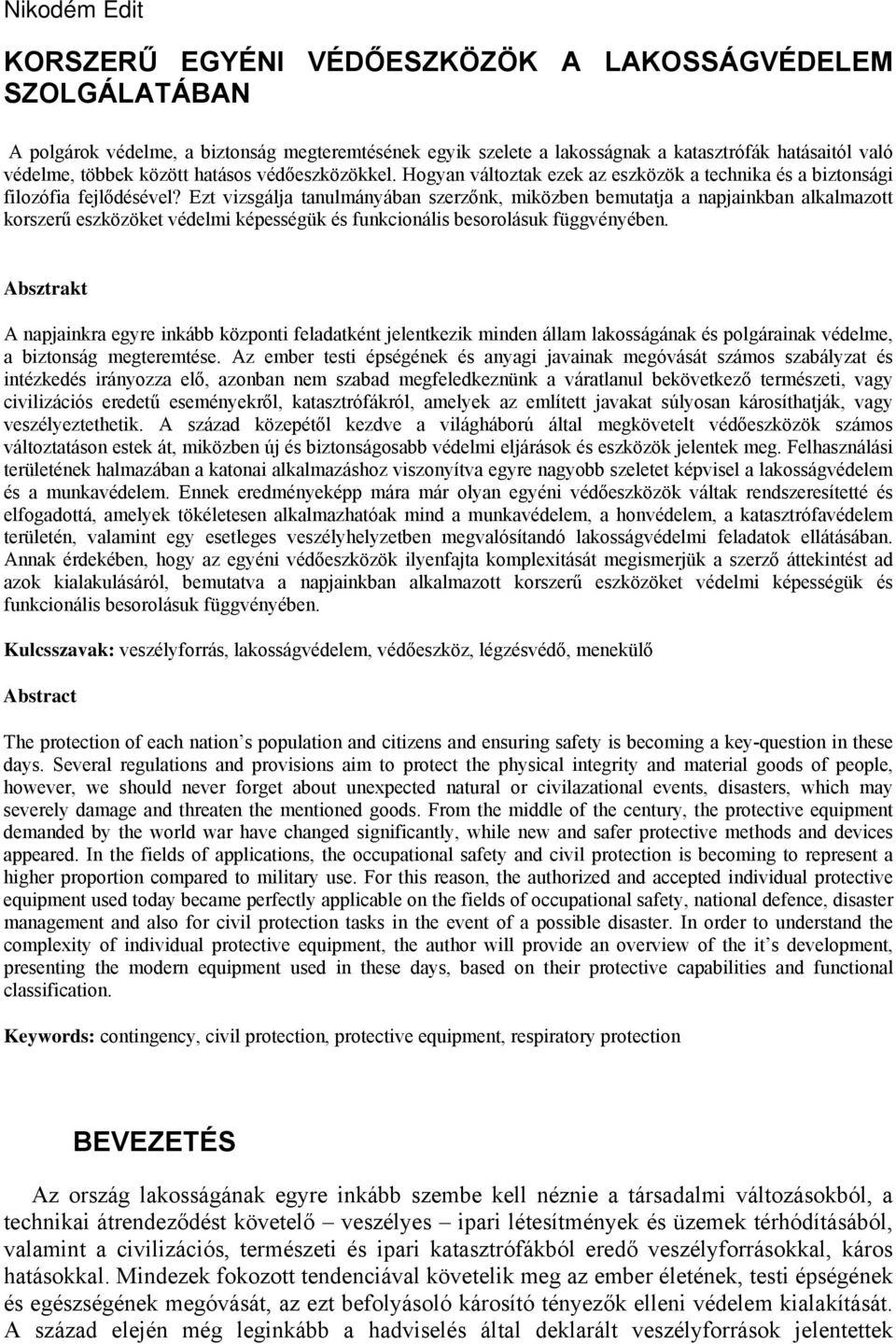 Ezt vizsgálja tanulmányában szerzőnk, miközben bemutatja a napjainkban alkalmazott korszerű eszközöket védelmi képességük és funkcionális besorolásuk függvényében.