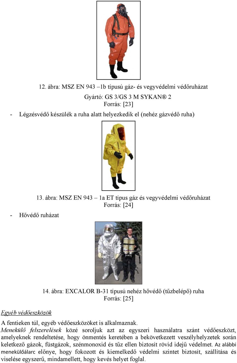ábra: EXCALOR B-31 típusú nehéz hővédő (tűzbelépő) ruha Forrás: [25] A fentieken túl, egyéb védőeszközöket is alkalmaznak.