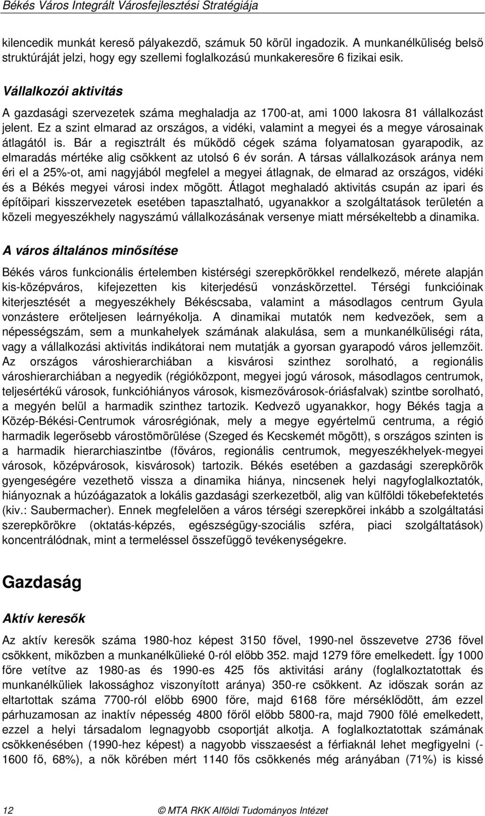 Vállalkozói aktivitás A gazdasági szervezetek száma meghaladja az 1700-at, ami 1000 lakosra 81 vállalkozást jelent.