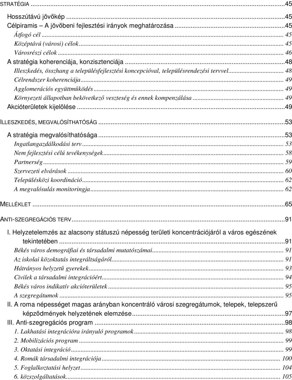 .. 49 Agglomerációs együttmőködés... 49 Környezeti állapotban bekövetkezı veszteség és ennek kompenzálása... 49 Akcióterületek kijelölése...49 ILLESZKEDÉS, MEGVALÓSÍTHATÓSÁG.