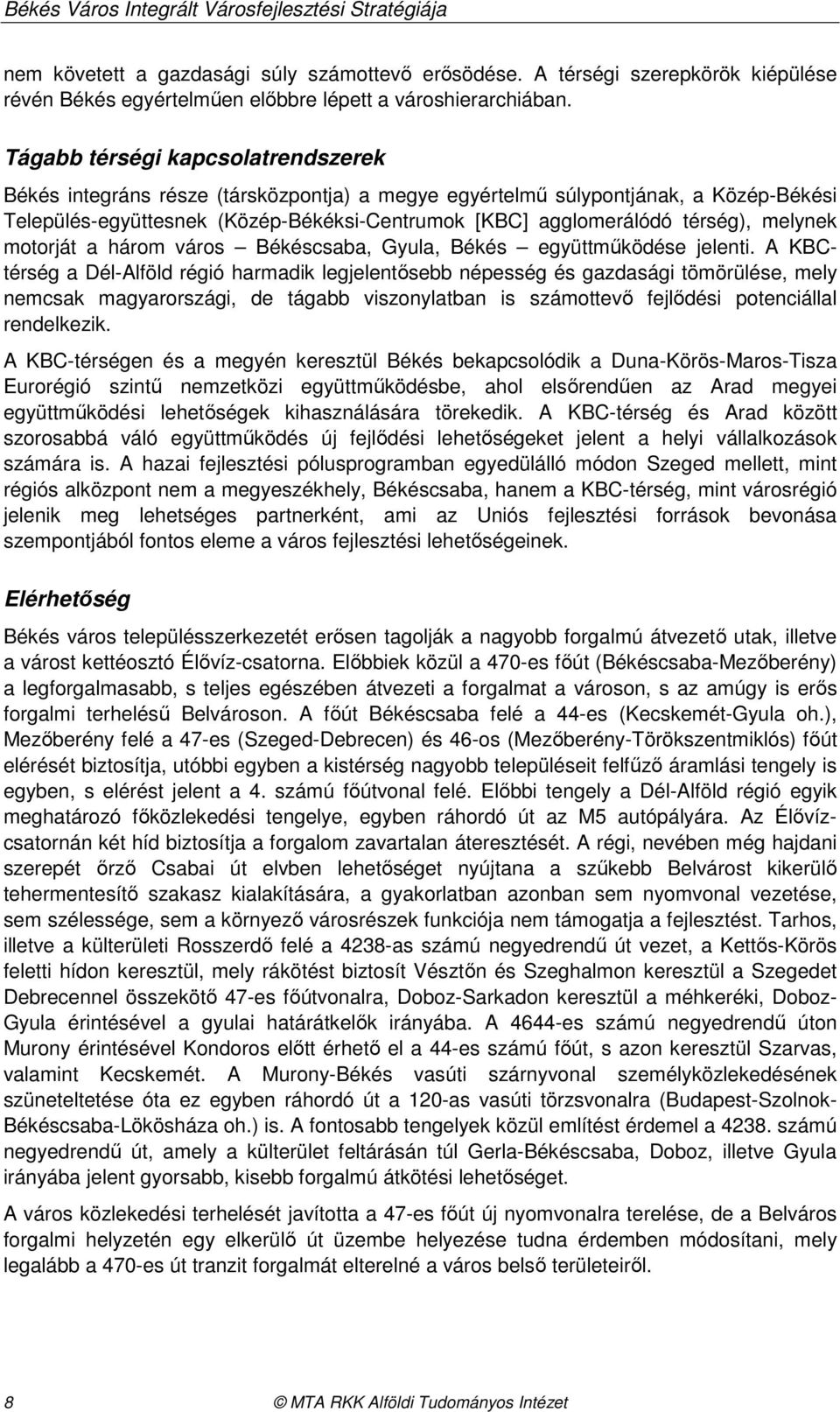 melynek motorját a három város Békéscsaba, Gyula, Békés együttmőködése jelenti.