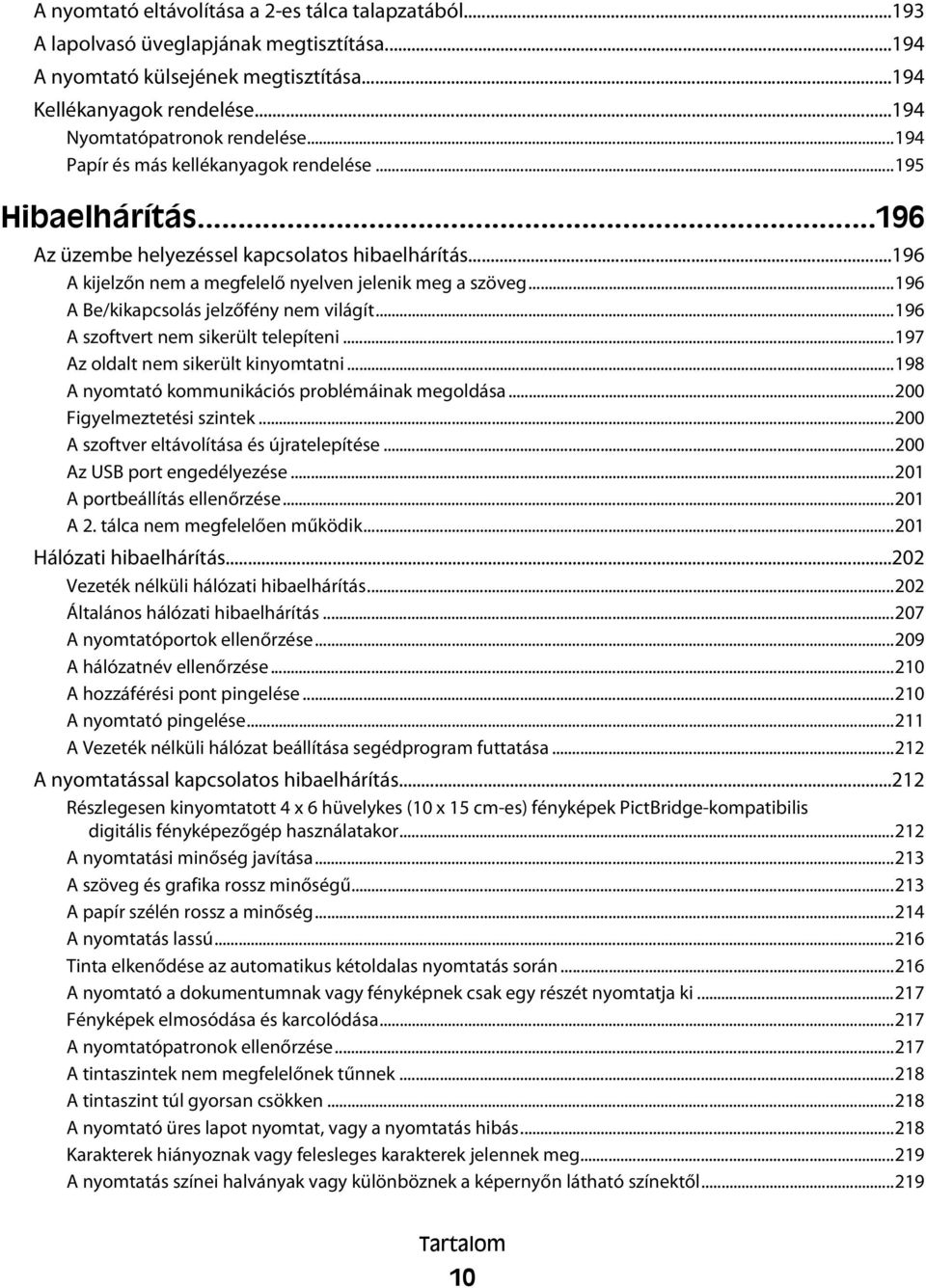 ..196 A Be/kikapcsolás jelzőfény nem világít...196 A szoftvert nem sikerült telepíteni...197 Az oldalt nem sikerült kinyomtatni...198 A nyomtató kommunikációs problémáinak megoldása.