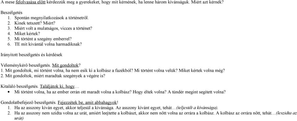 Mit gondoltok? 1. Mit gondoltok, mi történt volna, ha nem esik ki a kolbász a fazékból? Mi történt volna velük? Miket kértek volna még? 2. Mit gondoltok, miért maradtak szegények a végére is?