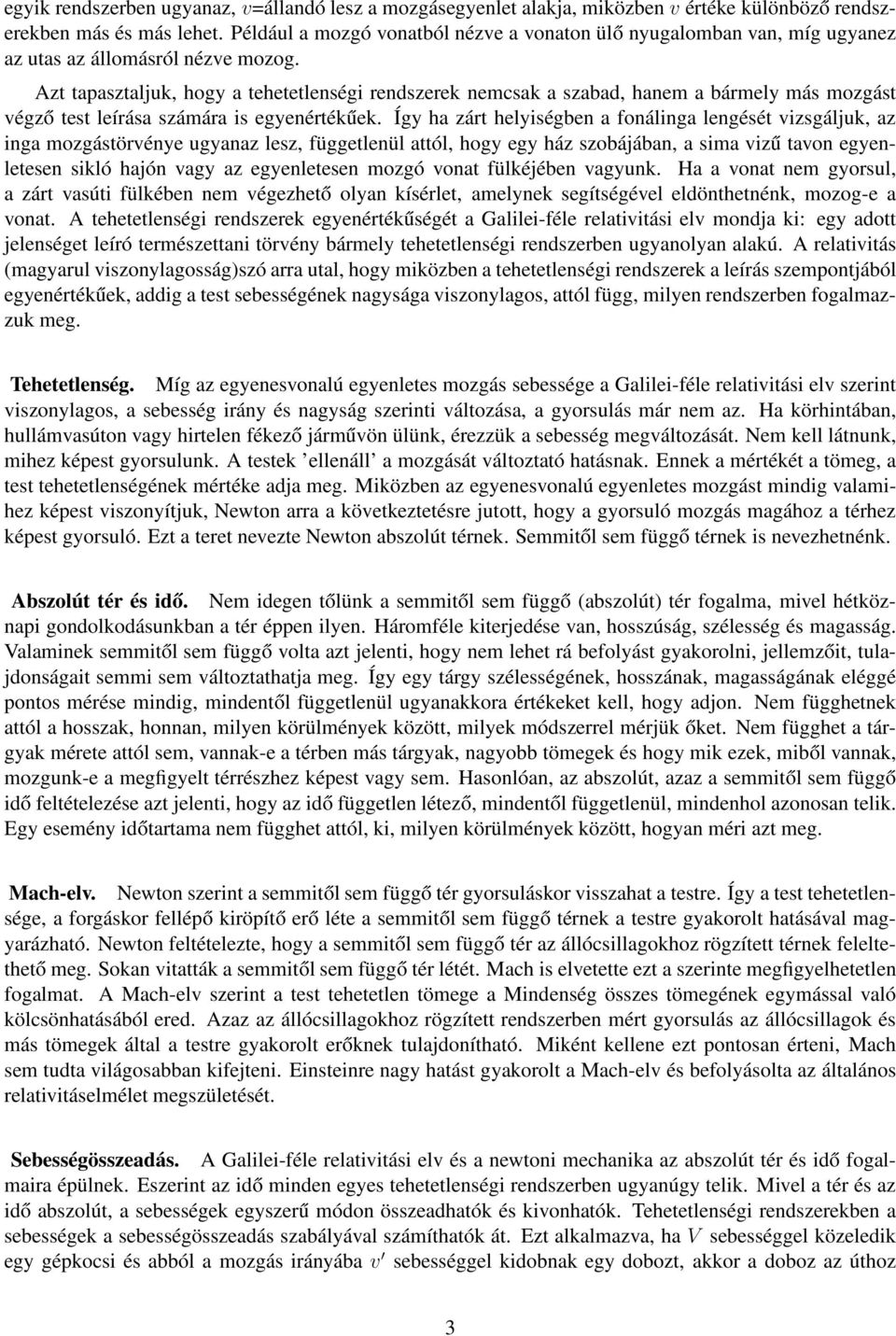 Azt tapasztaljuk, hogy a tehetetlenségi rendszerek nemcsak a szabad, hanem a bármely más mozgást végző test leírása számára is egyenértékűek.