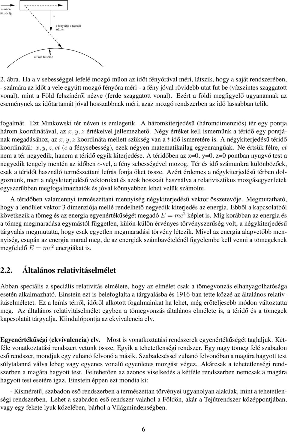 szaggatott vonal), mint a Föld felszínéről nézve (ferde szaggatott vonal).