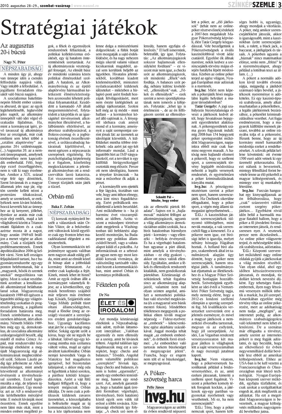 A szocializmus bakelitünnepein felnõtt ember számára abszurd, de igaz: az egyik leglehetetlenebb, legkevésbé jeles naptól, az alkotmány ünnepétõl való idei végsõ elszakadás fájdalmas.