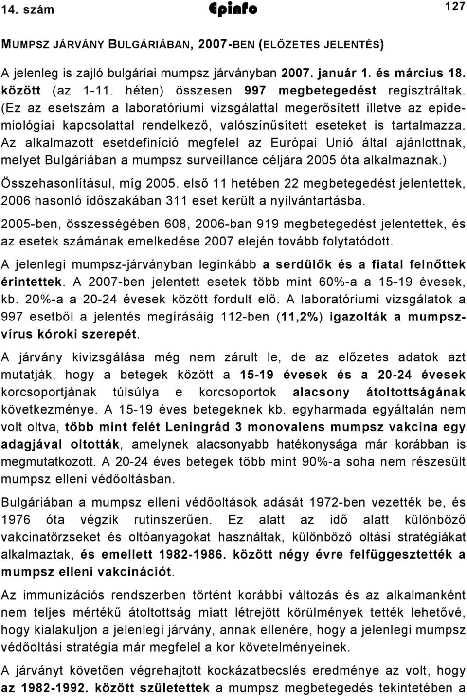 Az alkalmazott esetdefiníció megfelel az Európai Unió által ajánlottnak, melyet Bulgáriában a mumpsz surveillance céljára 2005 óta alkalmaznak.) Összehasonlításul, míg 2005.