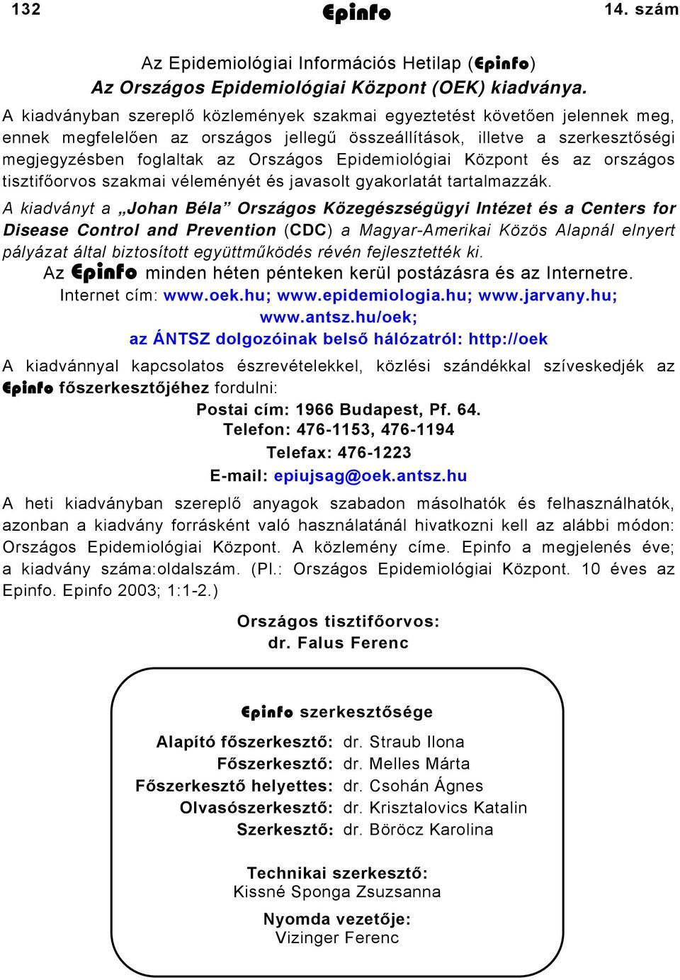 Epidemiológiai Központ és az országos tisztifőorvos szakmai véleményét és javasolt gyakorlatát tartalmazzák.