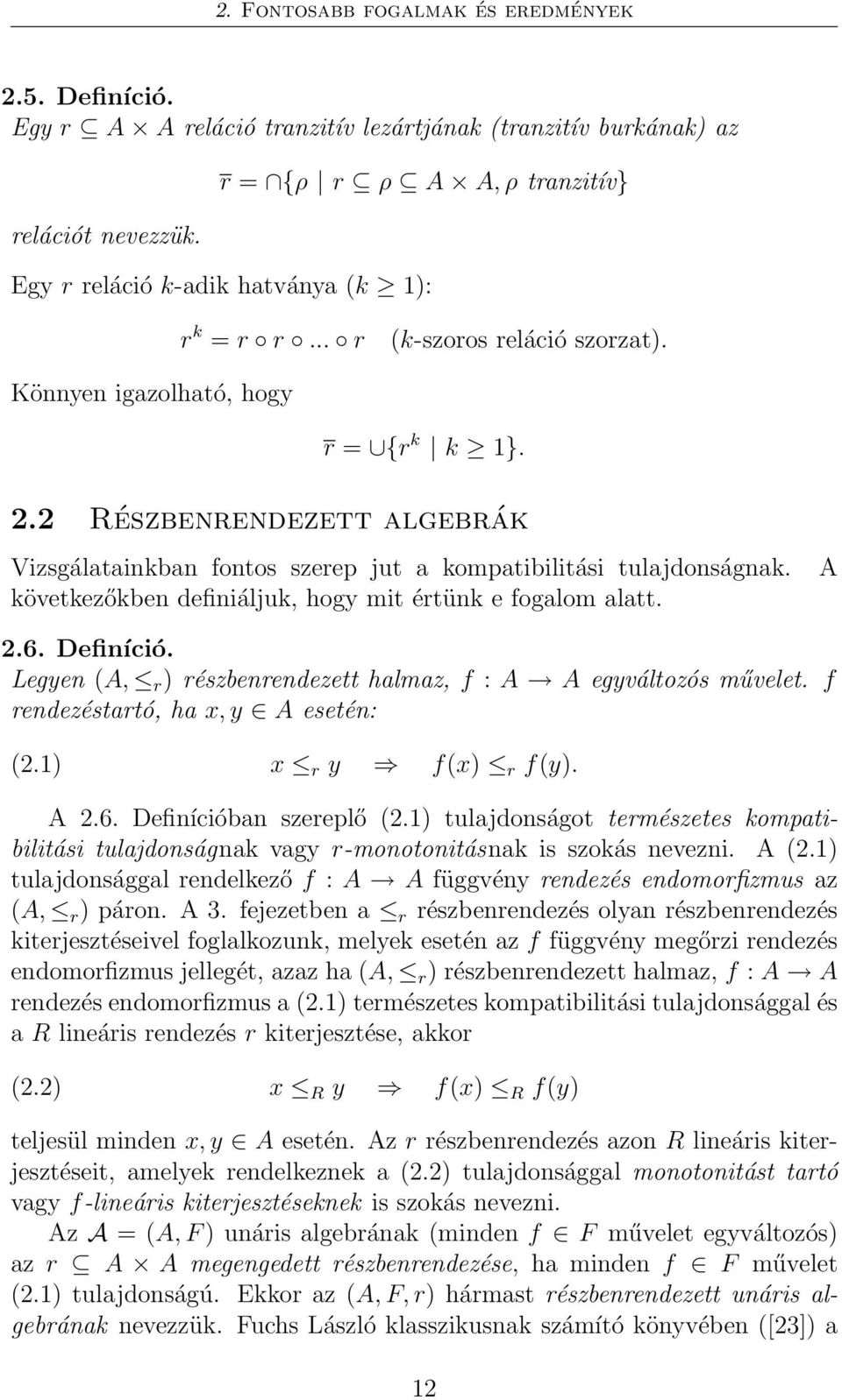 2 Részbenrendezett algebrák Vizsgálatainkban fontos szerep jut a kompatibilitási tulajdonságnak. következőkben definiáljuk, hogy mit értünk e fogalom alatt. A 2.6. Definíció.