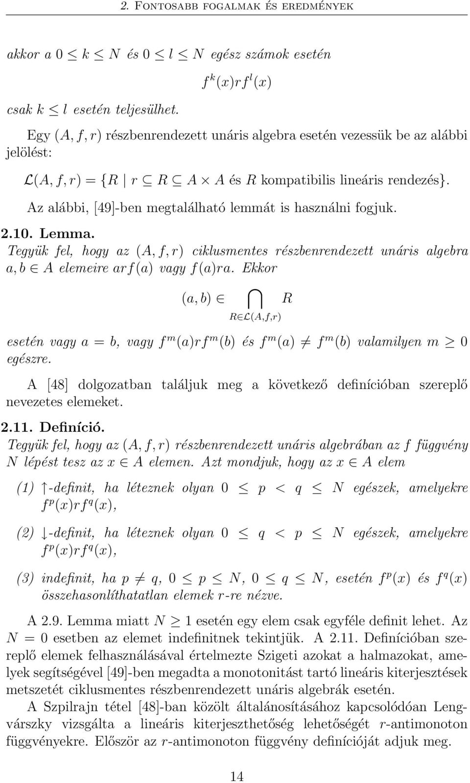 Az alábbi, [49]-ben megtalálható lemmát is használni fogjuk. 2.10. Lemma. Tegyük fel, hogy az (A, f, r) ciklusmentes részbenrendezett unáris algebra a, b A elemeire arf(a) vagy f(a)ra.