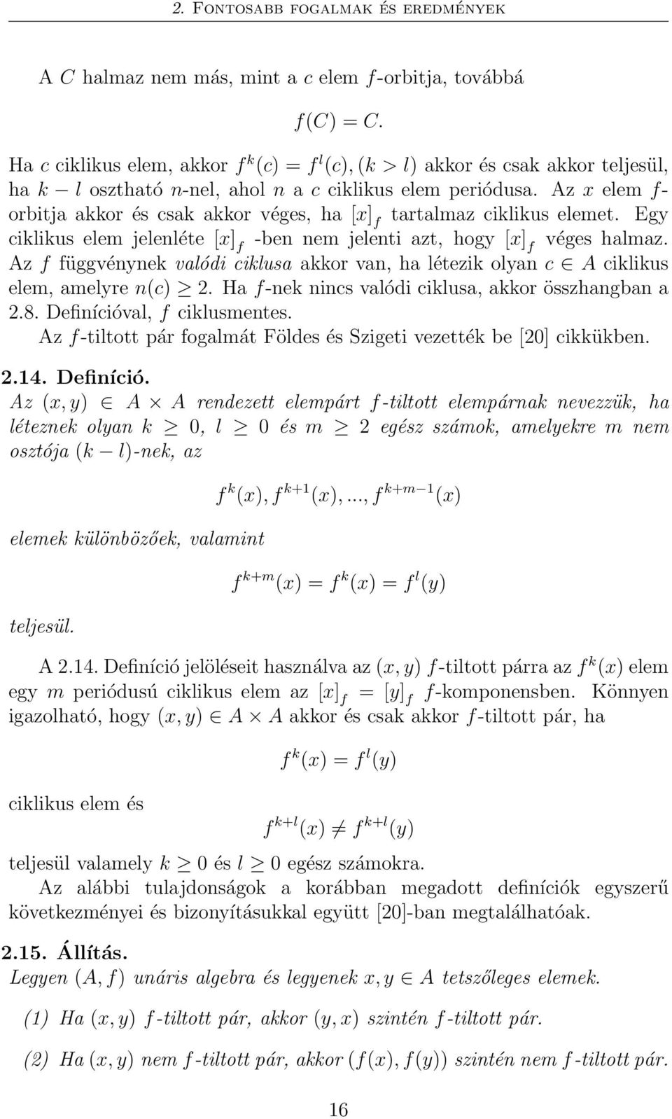 Az x elem f- orbitja akkor és csak akkor véges, ha [x] f tartalmaz ciklikus elemet. Egy ciklikus elem jelenléte [x] f -ben nem jelenti azt, hogy [x] f véges halmaz.