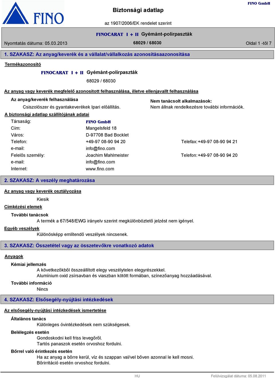 felhasználása, illetve ellenjavallt felhasználása Az anyag/keverék felhasználása Csiszolószer és gyantakeverékek Ipari előállítás.