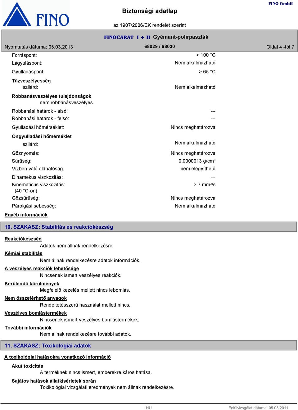 viszkozitás: (40 C-on) Gőzsűrűség: Párolgási sebesség: Egyéb információk 10.