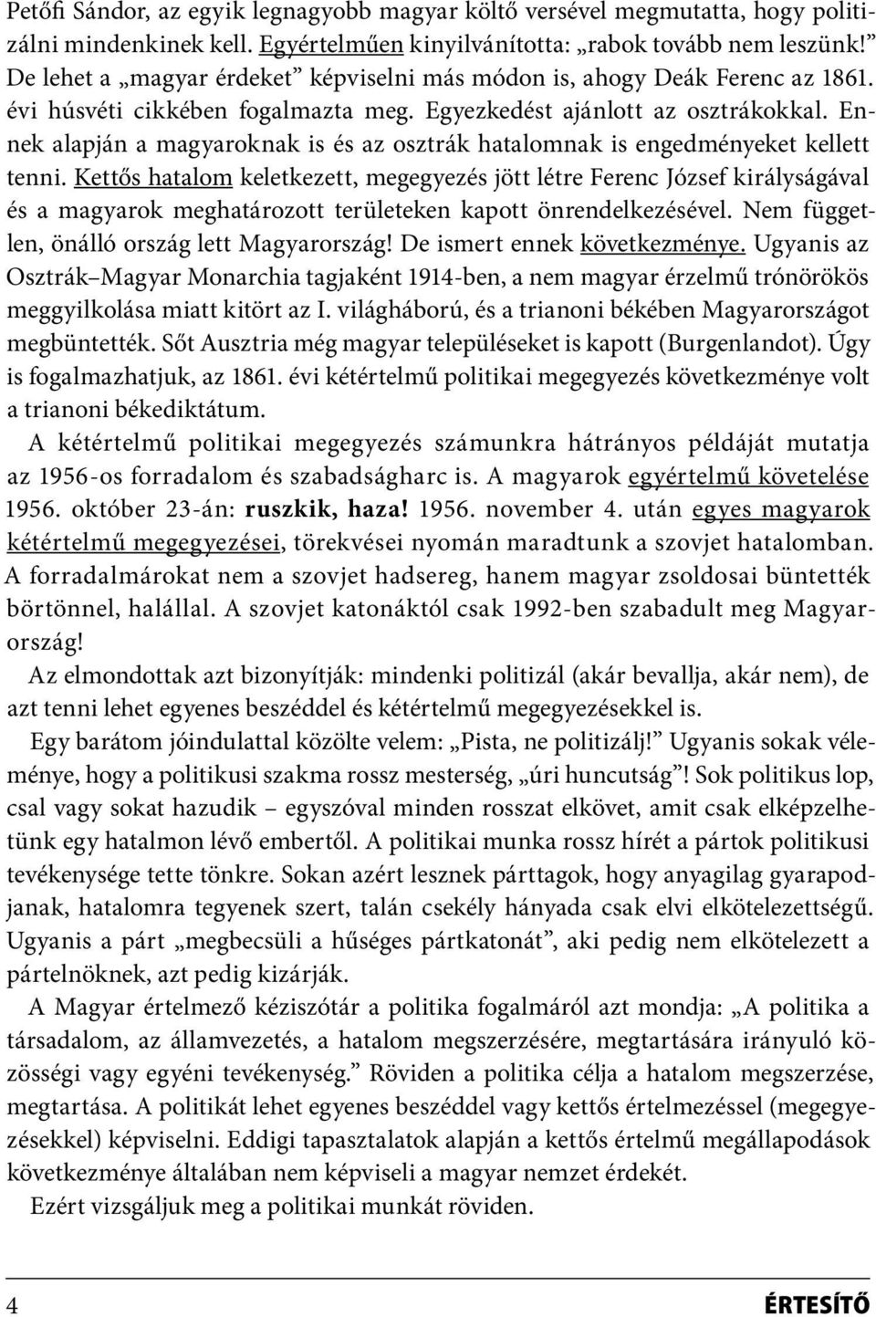 Ennek alapján a magyaroknak is és az osztrák hatalomnak is engedményeket kellett tenni.