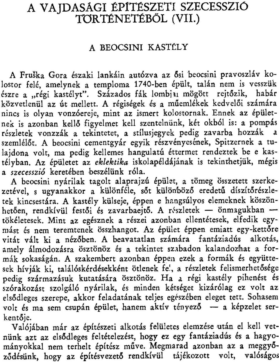 Százados fák lombisi mögött rejt őzik, habár közvetlenül az út mellett. A régiségek és a m űemlékek kedvel ői számára nincs is olyan vonzóereje, mint az ismert kolostornak.