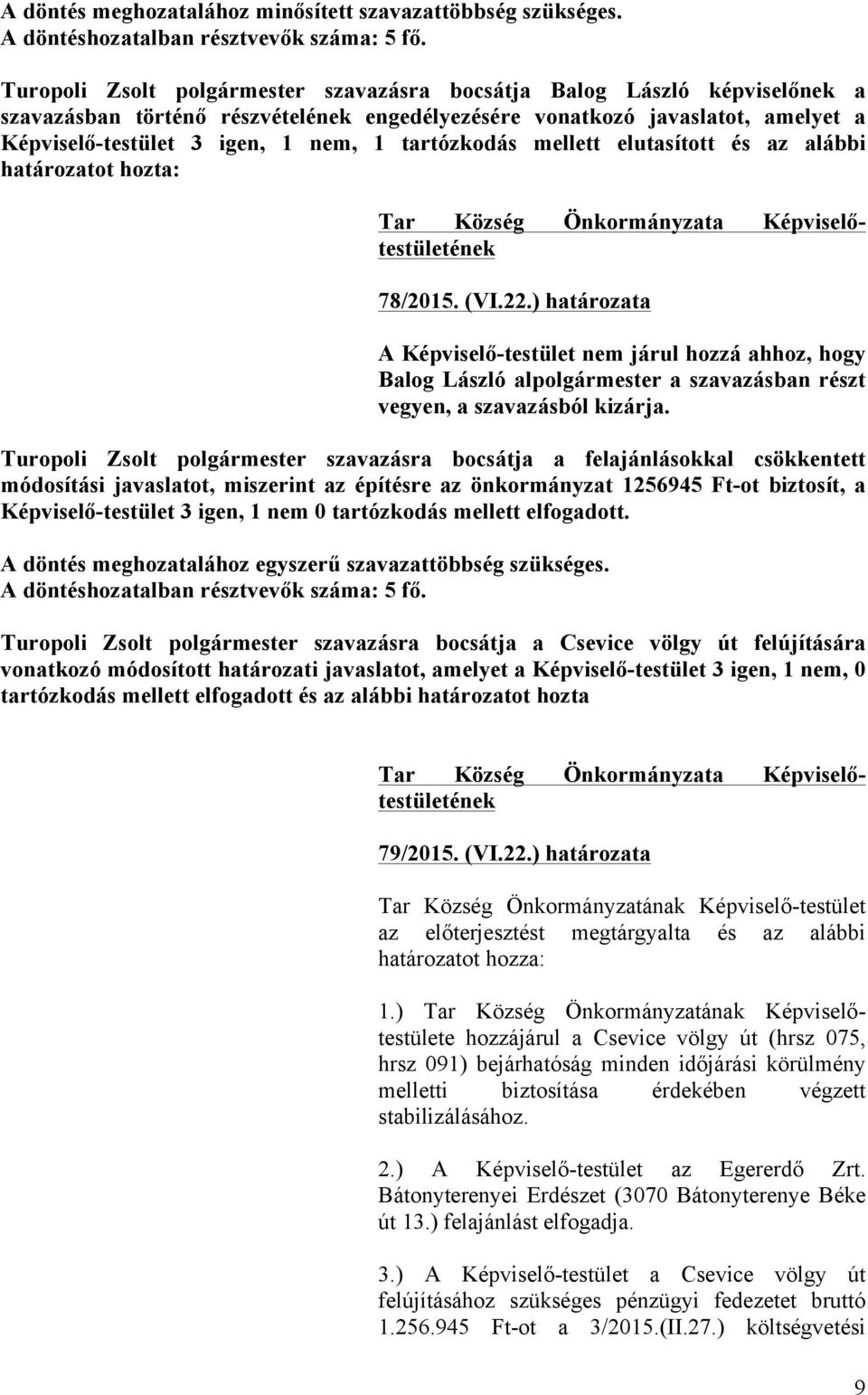 és az alábbi határozatot hozta: Tar Község Önkormányzata Képviselőtestületének 78/2015. (VI.22.