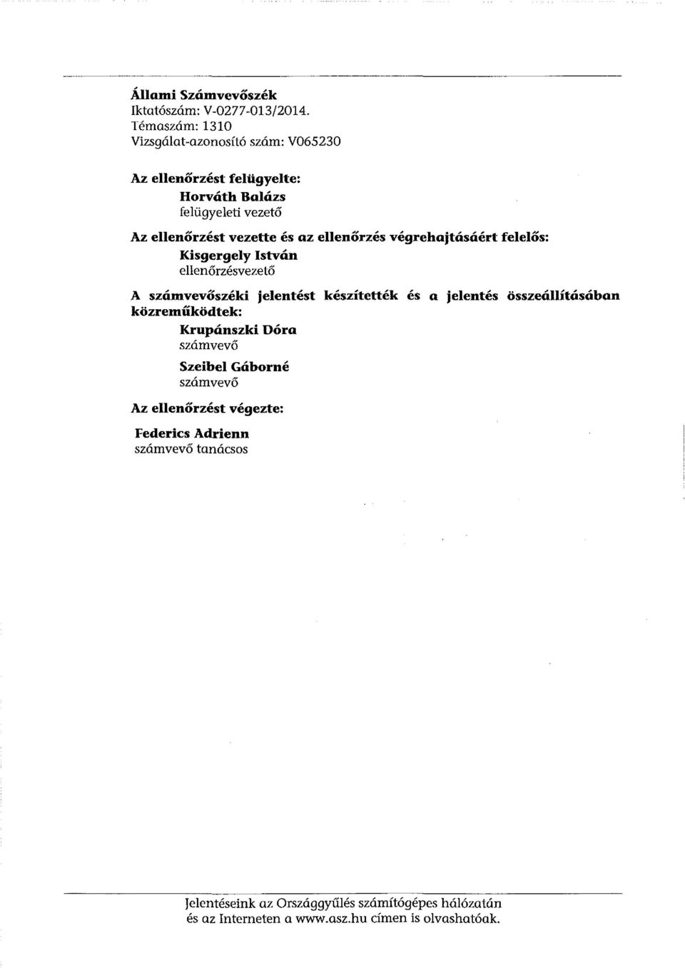 ellenőrzés végrehajtásáért felelős: Kisgergely István ellenőrzésvezető A számvevőszéki jelentést készítették és a jelentés
