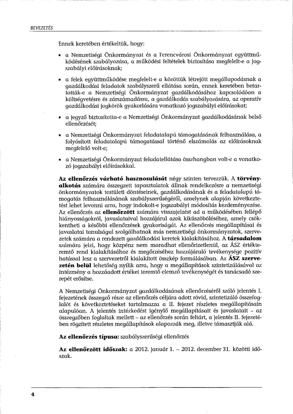 gazdálkodásához kapcsolódóan a költségvetésre és zárszámadásra, a gazdálkodás szabályozására, az operatív gazdálkodási jogkörök gyakorlására vonatkozó jogszabályi előírásokat; a jegyző biztosította-e