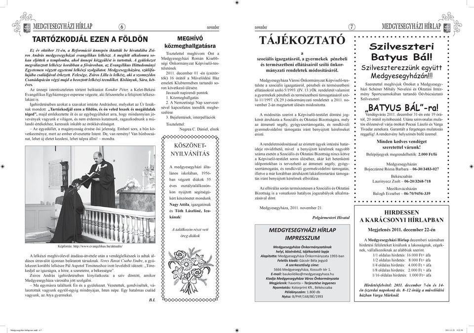 A gyülekezet megválasztott lelkésze korábban a fővárosban, az Evangélikus Hittudományi Egyetemen végzett egyetemi lelkészi szolgálatot. Medgyesegyházára, szülőfalujába családjával érkezett.
