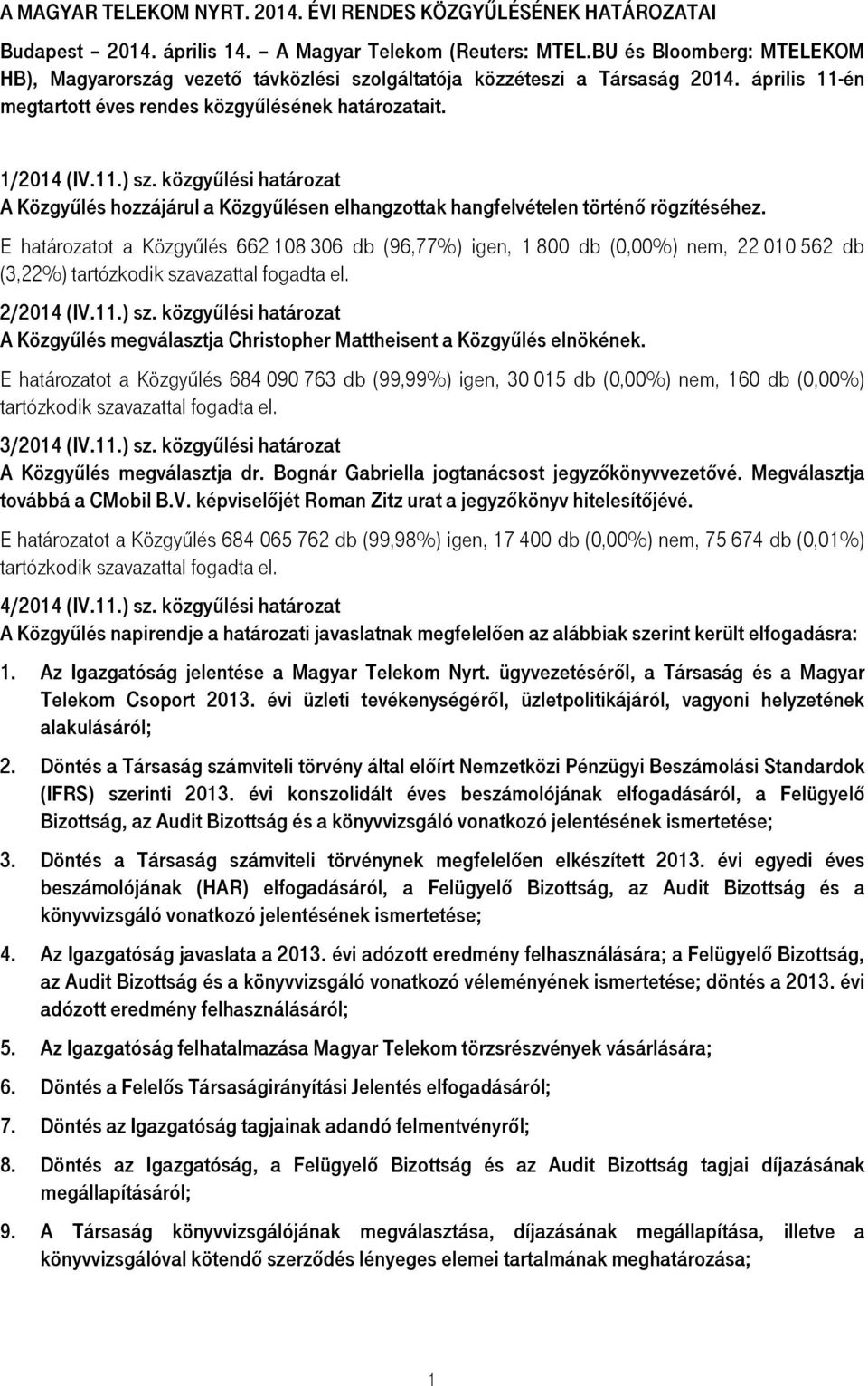 közgyűlési határozat A Közgyűlés hozzájárul a Közgyűlésen elhangzottak hangfelvételen történő rögzítéséhez.