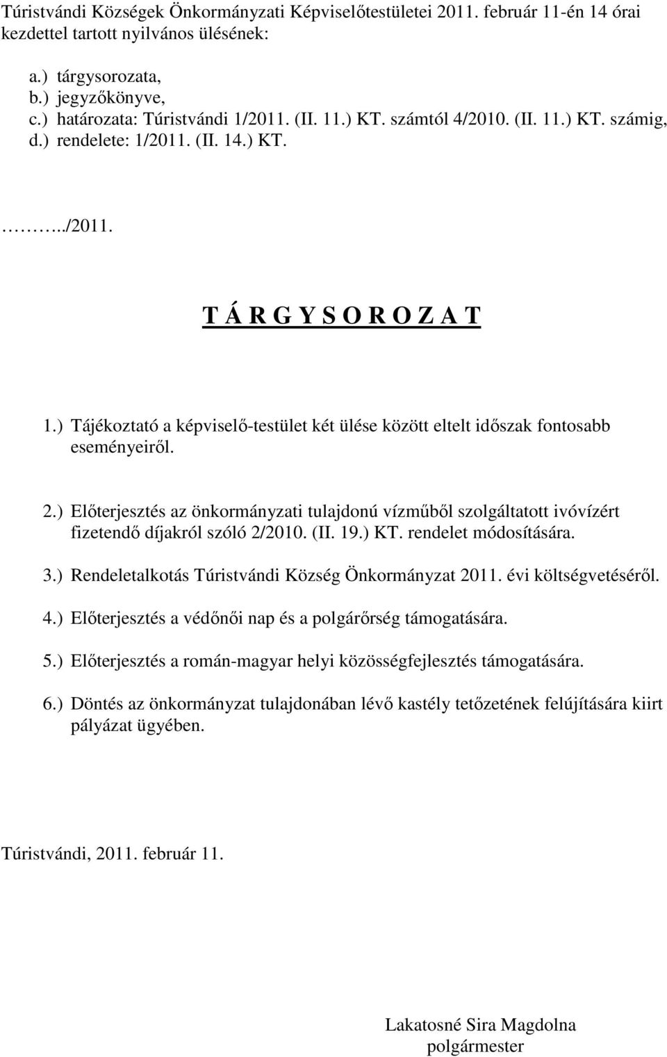 ) Tájékoztató a képviselő-testület két ülése között eltelt időszak fontosabb eseményeiről. 2.