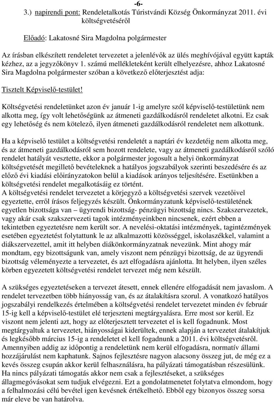 számú mellékleteként került elhelyezésre, ahhoz Lakatosné Sira Magdolna polgármester szóban a következő előterjesztést adja: Tisztelt Képviselő-testület!