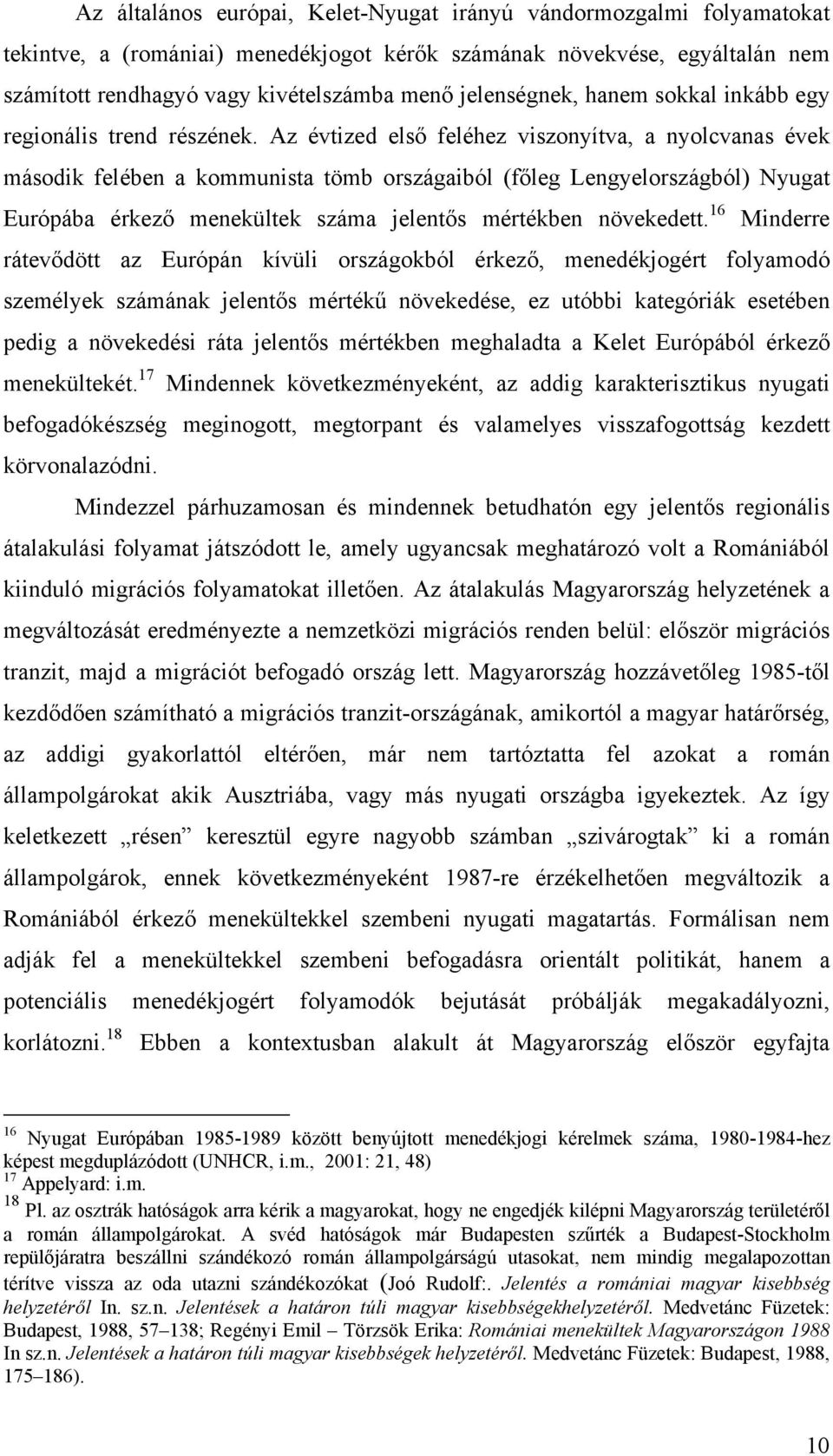 Az évtized első feléhez viszonyítva, a nyolcvanas évek második felében a kommunista tömb országaiból (főleg Lengyelországból) Nyugat Európába érkező menekültek száma jelentős mértékben növekedett.