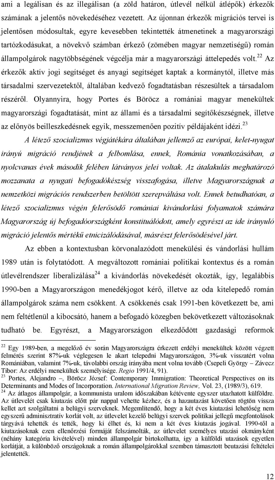 állampolgárok nagytöbbségének végcélja már a magyarországi áttelepedés volt.
