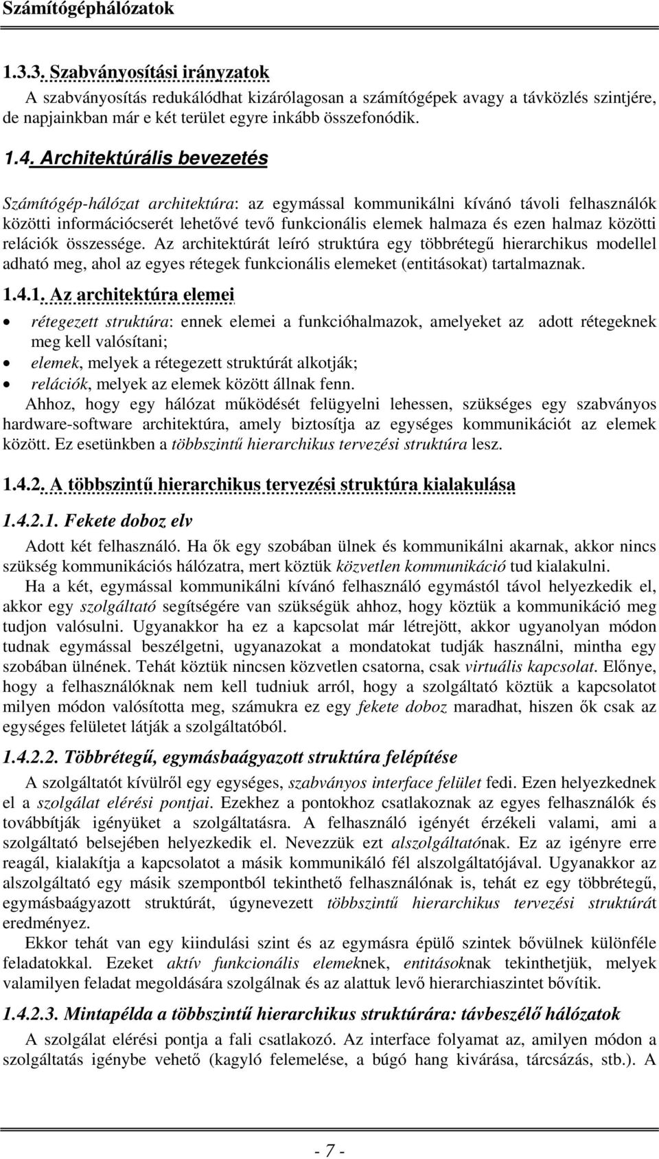 közötti relációk összessége. Az architektúrát leíró struktúra egy többrétegű hierarchikus modellel adható meg, ahol az egyes rétegek funkcionális elemeket (entitásokat) tartalmaznak. 1.