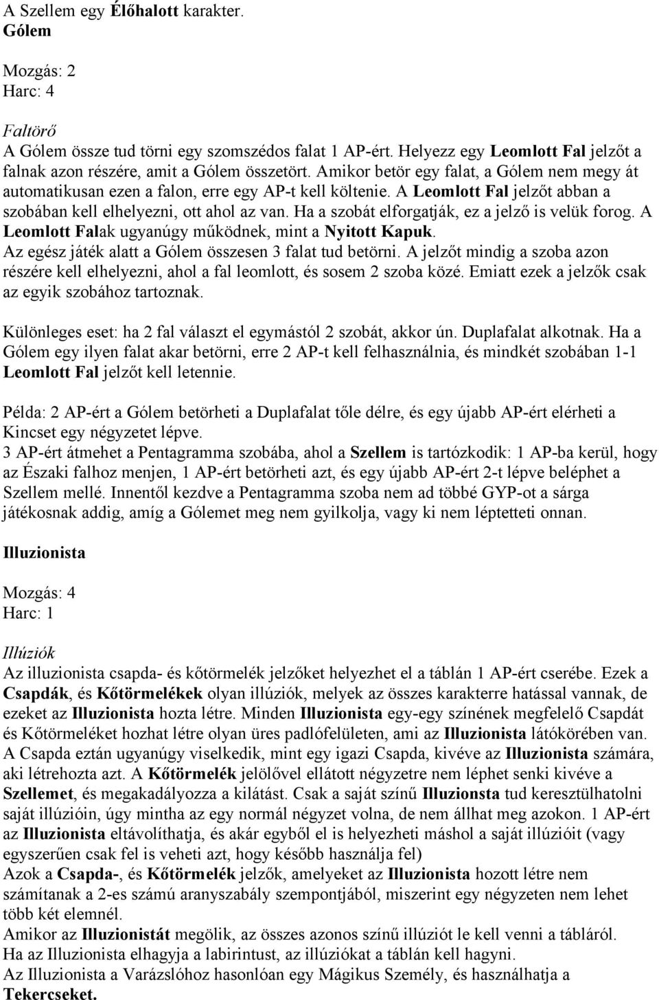 Ha a szobát elforgatják, ez a jelző is velük forog. A Leomlott Falak ugyanúgy működnek, mint a Nyitott Kapuk. Az egész játék alatt a Gólem összesen 3 falat tud betörni.