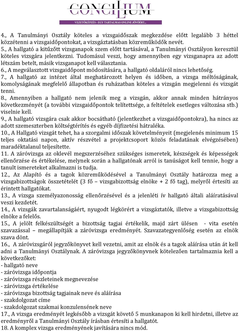 Tudomásul veszi, hogy amennyiben egy vizsganapra az adott létszám betelt, másik vizsganapot kell választania. 6., A megválasztott vizsgaidőpont módosítására, a hallgató oldaláról nincs lehetőség. 7.