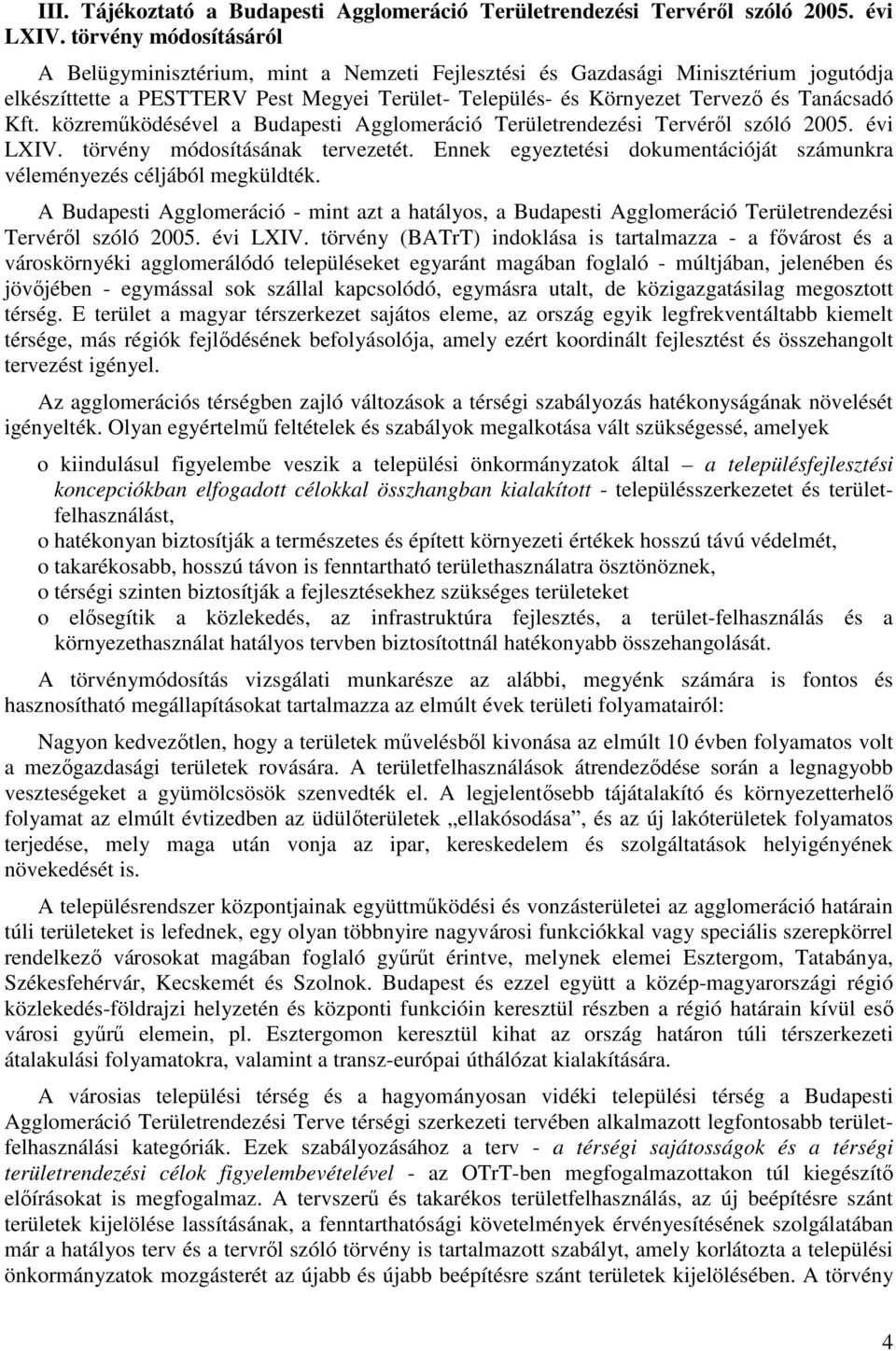 Kft. közremőködésével a Budapesti Agglomeráció Területrendezési Tervérıl szóló 2005. évi LXIV. törvény módosításának tervezetét.