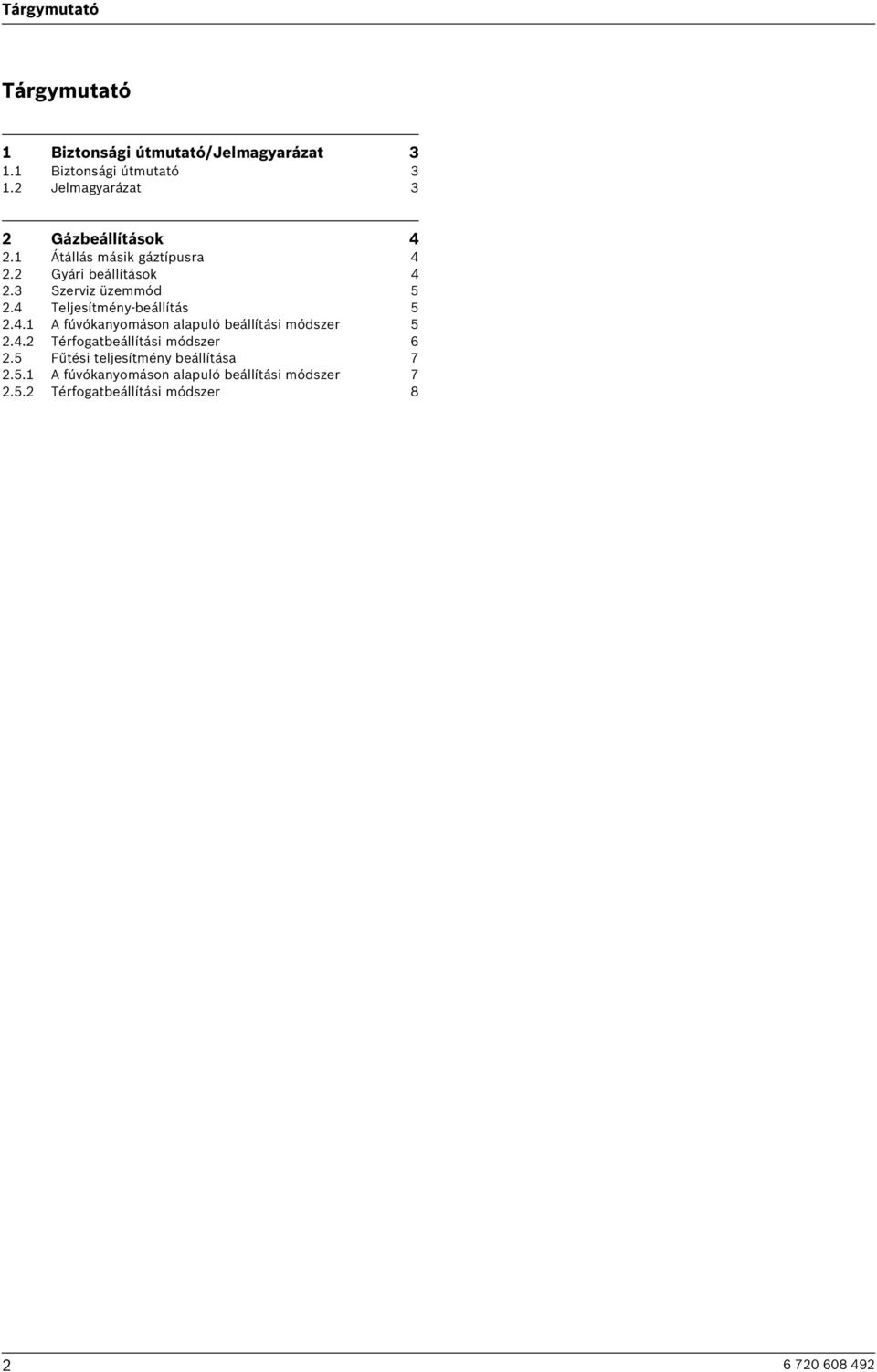 3 Szerviz üzemmód 5 2.4 Teljesítmény-beállítás 5 2.4.1 A fúvókanyomáson alapuló beállítási módszer 5 2.4.2 Térfogatbeállítási módszer 6 2.