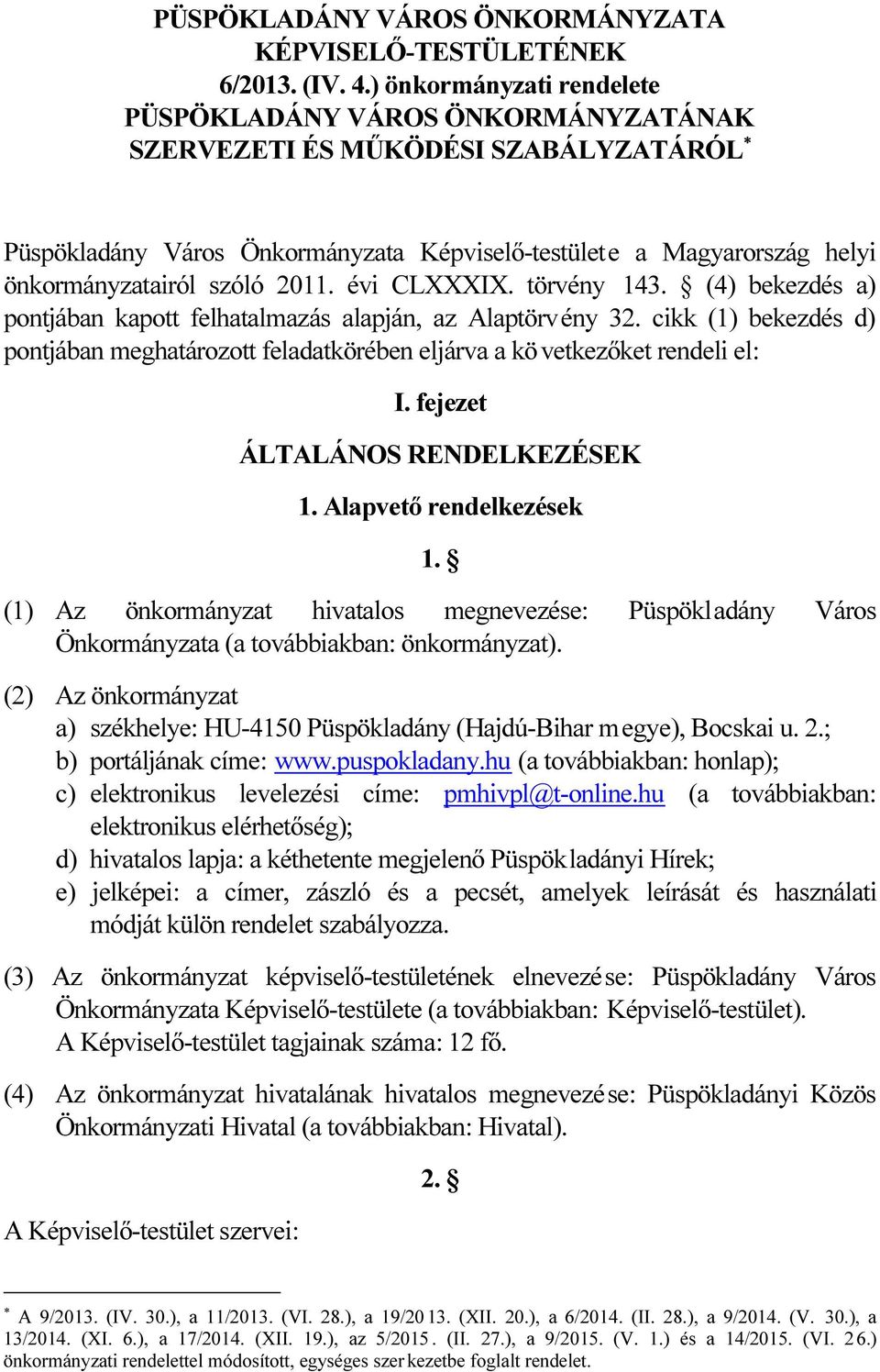 2011. évi CLXXXIX. törvény 143. (4) bekezdés a) pontjában kapott felhatalmazás alapján, az Alaptörvény 32.