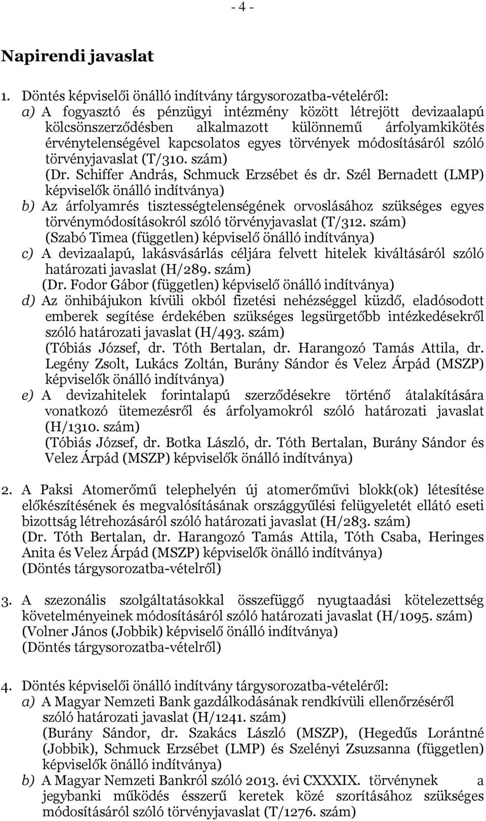 érvénytelenségével kapcsolatos egyes törvények módosításáról szóló törvényjavaslat (T/310. szám) (Dr. Schiffer András, Schmuck Erzsébet és dr.