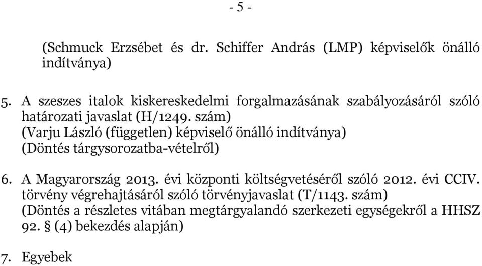 szám) (Varju László (független) képviselő önálló indítványa) (Döntés tárgysorozatba-vételről) 6. A Magyarország 2013.