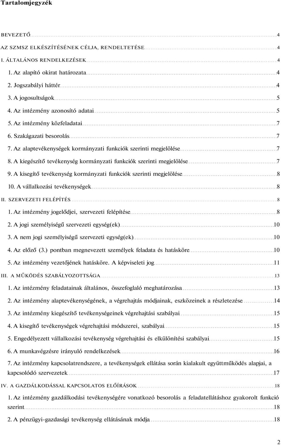 A kiegészítő tevékenység kormányzati funkciók szerinti megjelölése 7 9. A kisegítő tevékenység kormányzati funkciók szerinti megjelölése 8 10. A vállalkozási tevékenységek 8 II.