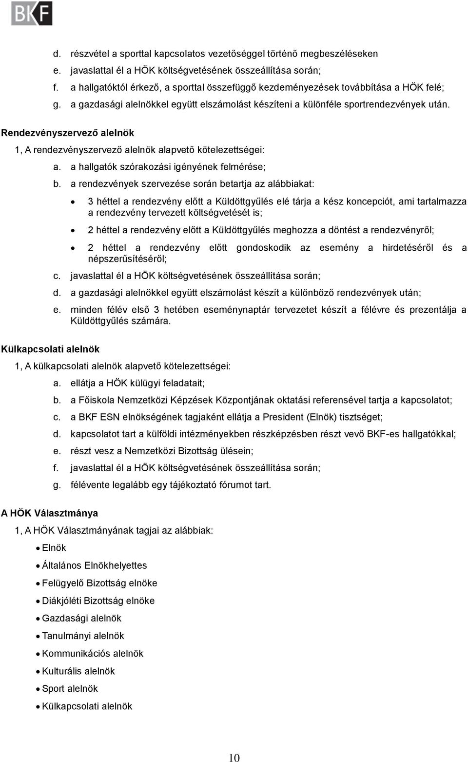 Rendezvényszervező alelnök 1, A rendezvényszervező alelnök alapvető kötelezettségei: a. a hallgatók szórakozási igényének felmérése; b.