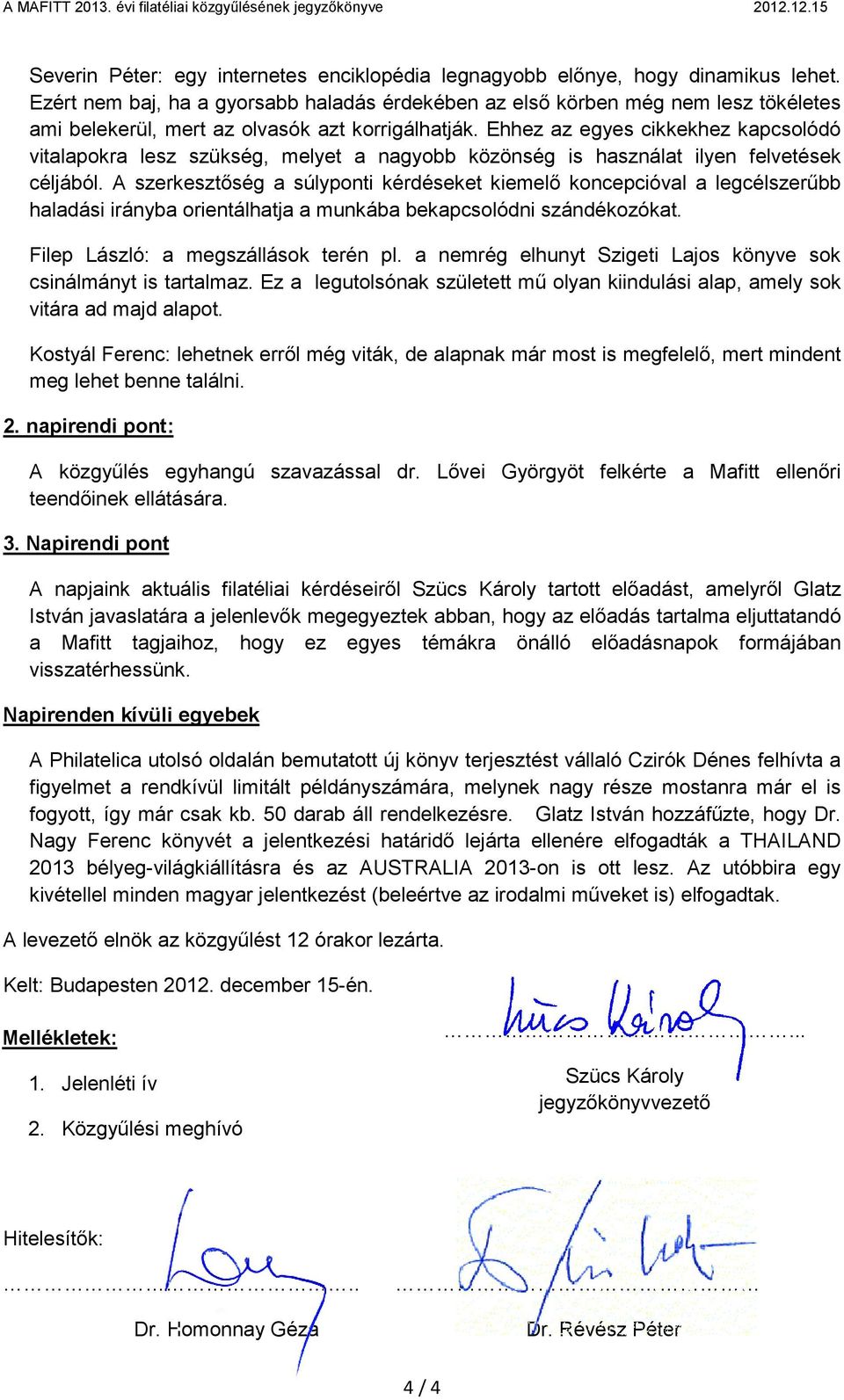 Ehhez az egyes cikkekhez kapcsolódó vitalapokra lesz szükség, melyet a nagyobb közönség is használat ilyen felvetések céljából.