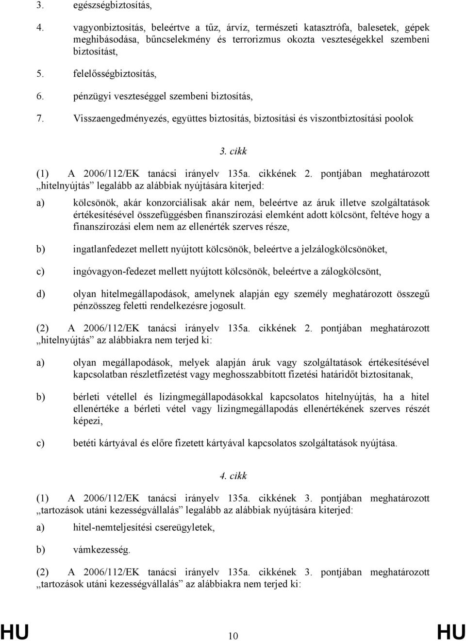 cikk (1) A 2006/112/EK tanácsi irányelv 135a. cikkének 2.