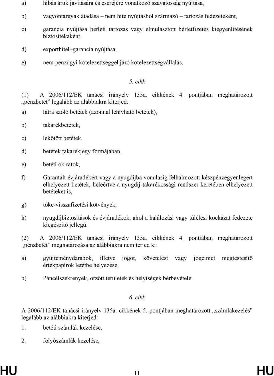 cikk (1) A 2006/112/EK tanácsi irányelv 135a. cikkének 4.